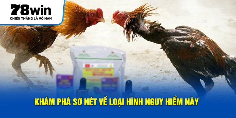 Khám phá sơ nét về loại hình nguy hiểm này