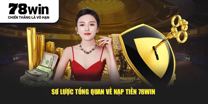 Sơ lược đôi điều về nạp tiền 78WIN